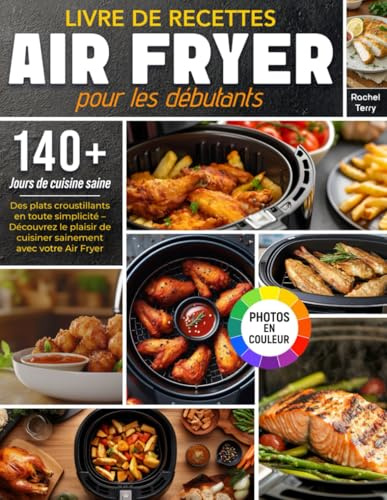 Livre De Recettes Air Fryer Pour Les Débutants: Des plats croustillants en toute simplicité – Découvrez le plaisir de cuisiner sainement avec votre Air Fryer