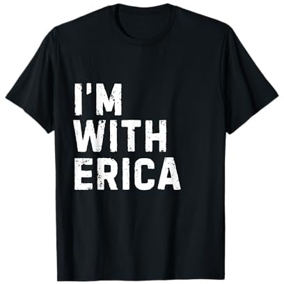 Funny Erica I'm with Erica Bachelorette Erica Birthday T-Shirt