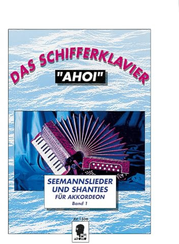 Das Schifferklavier Ahoi: Bekannte Seemannslieder und Shanties. Band 1. Akkordeon.