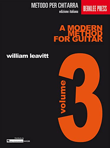 A Modern Method for Guitar Volume 3 William Leavitt | Metodo Moderno Chitarra Livello Intermedio Avanzato | Tecnica Scale Arpeggi Armonia Ritmo | Studenti Insegnanti | Berklee Press Edizione Italiana
