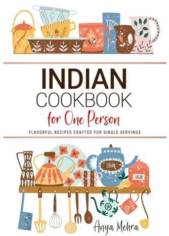 Indian Cookbooks For One Person: Flavorful Indian Recipes Crafted for Single Servings