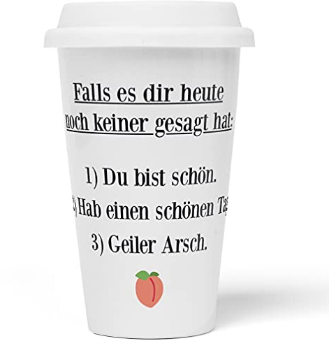 JUNIWORDS To-Go Becher mit Deckel, Falls es dir heute noch keiner gesagt hat: Du bist schön. Hab einen schönen Tag. Geiler Arsch