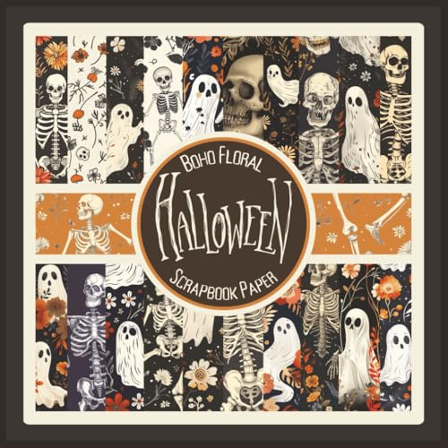 Boho Floral Halloween Scrapbook Paper: Skeleton and Ghost Craft Paper Pad For Scrapbooking, Mixed Media, Decoupage, Junk Journals & Paper Crafts; 8.5x8.5