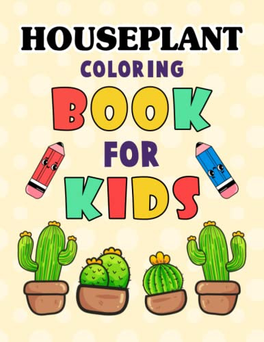 HOUSEPLANT COLORING BOOK FOR KIDS: Beautiful Houseplant Care and Love Great Gift for boys & girls. Cute House Plant, Flower Pots, Cactus, Coloring ... Coloring Book For People Who Love Plants.