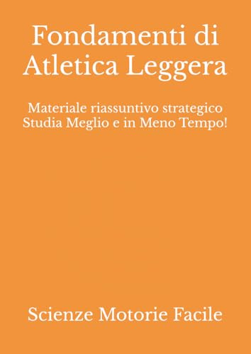 Fondamenti di Atletica Leggera: Materiale riassuntivo strategico Studia Meglio e in Meno Tempo!