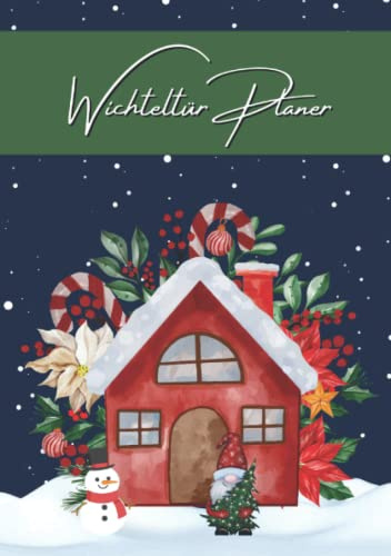 Wichteltür Planer: Wochen- und Tagesplaner für eine gelungene Organisation rund um den Wichtel und die Weihnachtswichteltür