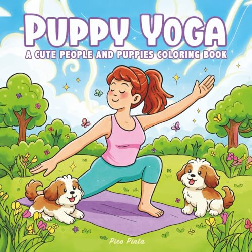 Puppy Yoga: A Cute People and Puppies Coloring Book for Relaxation and Joy: Find your calm… with a little help from a pack of playful puppies!
