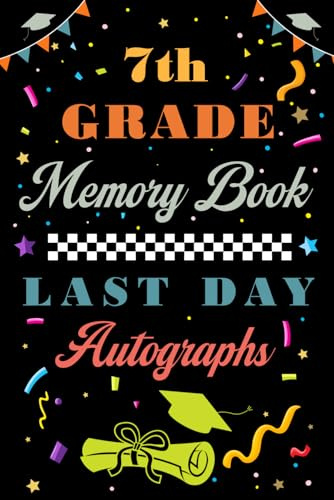 7th Grade Memory Book Last Day Autograph: End Of School Year Memory Album, Keepsake For Student And Teacher