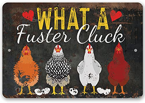 What a Fuster Cluck - Funny Chicken Coop Signs - Vintage Farmhouse Decor and Hen House and Fence Display, Great Gift for Chicken Farm Owners, 12x18 Use Indoors or Outdoors Durable Rustic Metal Sign