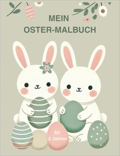 Mein Oster-Malbuch: 25 niedliche Malvorlagen zum Ausmalen ab 2 Jahren - Mit Osterhasen, Küken und Ostereiern: Perfekt zum Ausmalen und Kritzeln für die Osterzeit