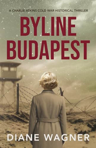 Byline Budapest: A Cold War Historical Thriller