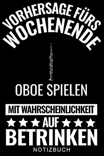 VORHERSAGE FÜRS WOCHENENDE OBOE SPIELEN MIT WAHRSCHEINLICHKEIT AUF BETRINKEN NOTIZBUCH: A5 WOCHENPLANER Geschenkideen für Oboisten | Oboe Instrument | ... | Geschenk Bücher für Erwachsene Kinder