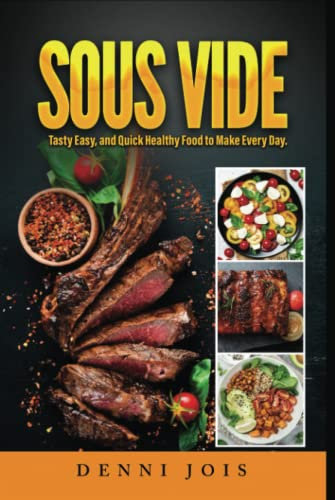 SOUS VIDE: Easy And Quick Healthy Food To Make Every Day. Quick and Simple Sous Vide Recipes for the Entire Family with Nutritional Facts.