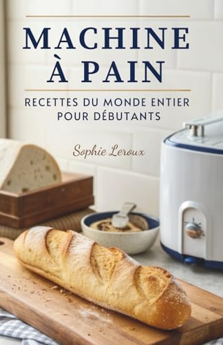 Machine À Pain: Recettes Du Monde Entier Pour Débutants