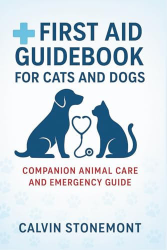 First Aid Guidebook For Cats and Dogs: Companion Animal Care and Emergency Guide