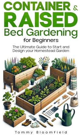 Container & Raised Bed Gardening for Beginners: The Ultimate Guide to Start and Design your Homestead Garden for all American territories. Cultivate Your Own Vegetables, Fruits, Herbs, Flowers & Plant