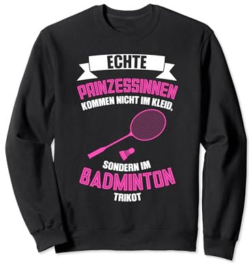echte Prinzessinnen kommen im Badminton Trikot Badminton Sweatshirt