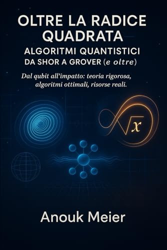 Oltre la Radice Quadrata: Algoritmi Quantistici da Shor a Grover (e oltre)