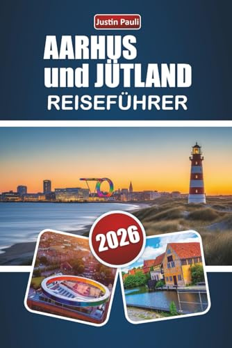 AARHUS und JÜTLAND REISEFÜHRER 2026: Entdecken Sie die wichtigsten Sehenswürdigkeiten, Küstenstädte, die lokale Küche und kulturelle Erlebnisse in Westdänemark