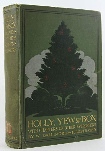 Holly, Yew & Box: With Notes On Other Evergreens.