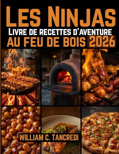 Les Ninjas Livre de recettes d'aventure au feu de bois 2026: Cuisine gastronomique pour terrasses, camping-cars et jardins — maîtrisez votre four d'extérieur avec confiance et saveurs.