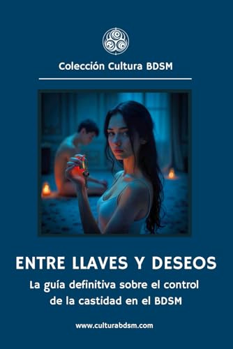 Entre llaves y deseos: La guía definitiva sobre el control de la castidad en el BDSM: 25 (Colección Cultura BDSM)
