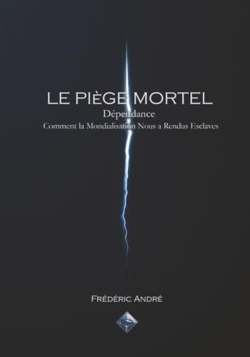 LE PIÈGE MORTEL: Dépendance : Comment la Mondialisation Nous a Rendus Esclaves