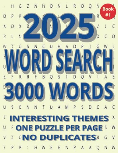 2025 WORD SEARCH Book #1: 3000 WORDS, INTERESTING THEMES, ONE PUZZLE PER PAGE, NO DUPLICATES