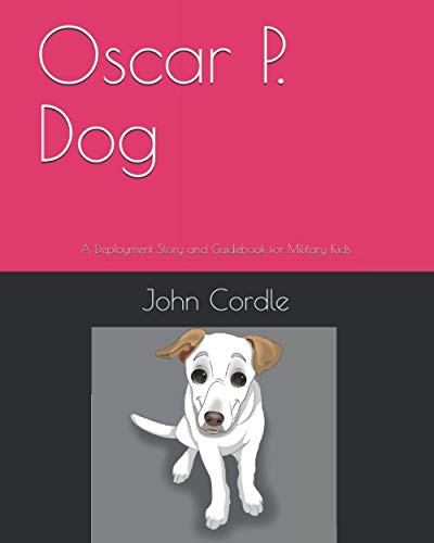 Oscar P. Dog: A Deployment Story and Guidebook for Military Kids 6-12