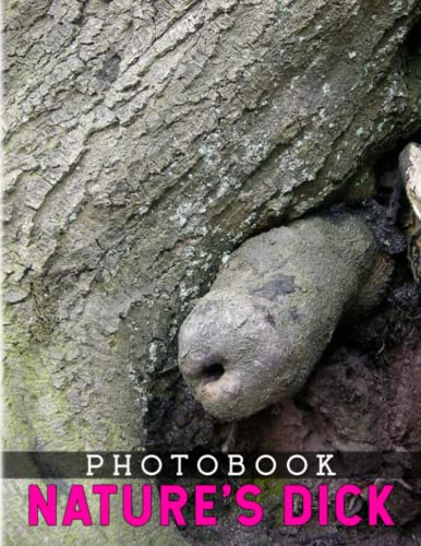 Nature's Dick Photography Book: Photo Album Contains 40 Funny Pictures Of Nature's Dick | Perfect Gifts For Aldut To Relax