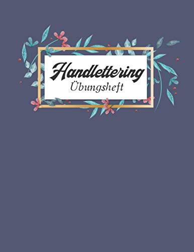Handlettering Übungsheft: 120 Seiten Kalligraphie Übungsblätter ca. A4