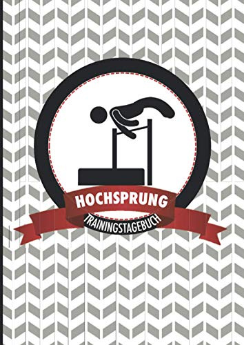 Trainingstagebuch Hochsprung: Motivierendes Wettkampf- und Trainingslogbuch zum Ausfüllen - die ideale Ergänzung für alle Athleten, die häufig trainieren und ihre Leistung nachhaltig steigern wollen