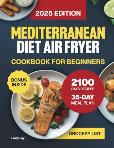 Mediterranean Diet Air Fryer Cookbook for Beginners: The Complete Guide with 2100 Days of Easy, Quick & Delicious Recipes for Stress-Free Cooking. ... Diet Made Simple: Easy & Delicious Recipes)