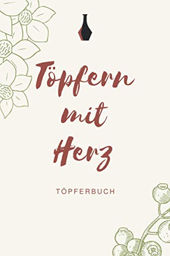 Töpfern mit Herz - Töpferbuch: A5 Töpferplaner für Töpfer, Hobbytöpfer, Keramikkünstler und Kunsthandwerker