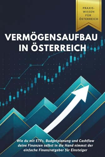 Vermögensaufbau in Österreich: Wie du mit ETFs, Budgetplanung und Cashflow deine Finanzen selbst in die Hand nimmst der einfache Finanzratgeber für Einsteiger