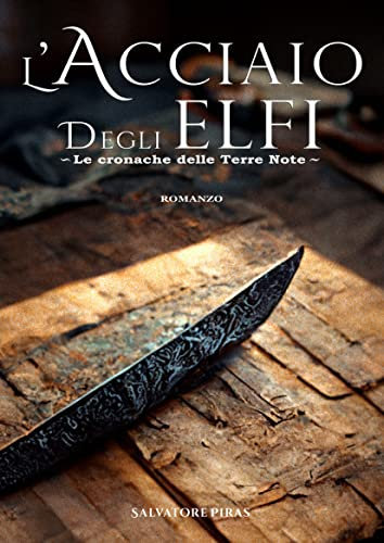 L'Acciaio degli Elfi: Le Cronache delle Terre Note - Libro Primo