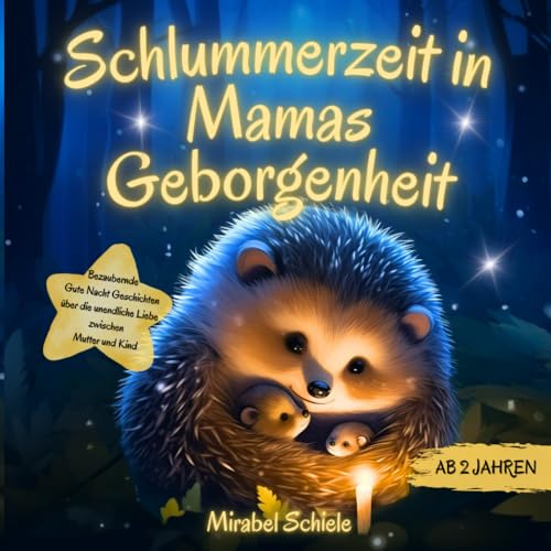 Bezaubernde Gute Nacht Geschichten ab 2 Jahren: Schlummerzeit in Mamas Geborgenheit: Ein Vorlesebuch über die unendliche Liebe zwischen Mutter und Kind zum kuscheln & träumen
