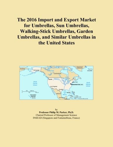 The 2016 Import and Export Market for Umbrellas, Sun Umbrellas, Walking-Stick Umbrellas, Garden Umbrellas, and Similar Umbrellas in the United States