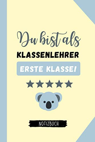 DU BIST ALS KLASSENLEHRER ERSTE KLASSE! NOTIZBUCH: A5 Notizbuch 120 Seiten kariert | Abschiedsgeschenk Grundschule | Abschlussgeschenk Lehrerin | Danke Geschenk | Erinnerungsbuch | Klassengeschenk