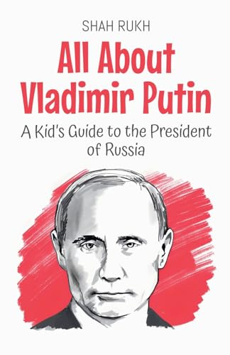 All About Vladimir Putin: A Kid's Guide to the President of Russia (Knowledge Books for Kids, Band 55)