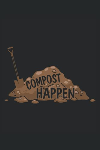 Compost Happens: Gardening Notebook For Plant Lady, Gardeners, and Garden Lovers