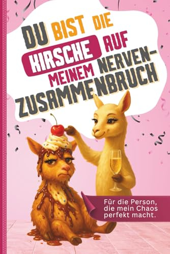 Du bist die Kirsche auf meinem Nervenzusammenbruch | Das Geschenkbuch für die beste Freundin: Das optimale Geschenk für ganz besondere Freundschaften. Zum Ausfüllen. Zum Erinnern. Zum Lachen.