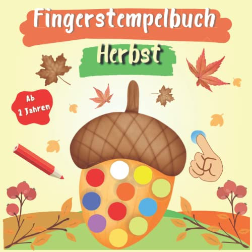 Fingerstempelbuch Herbst ab 2 Jahren: Herbst Fingerfarben Bastelbuch für Jungen und Mädchen zum Malen