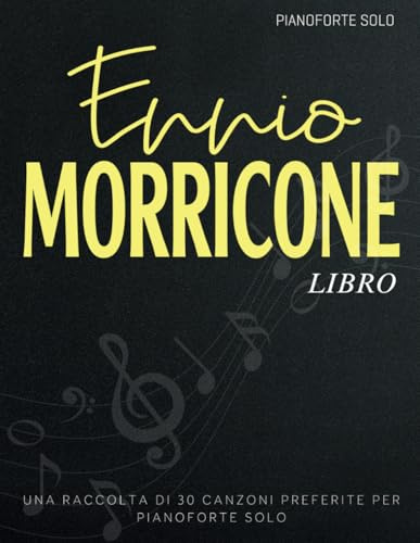 Ennio Morricone Libro: Una Raccolta Di 30 Canzoni Preferite Per Pianoforte Solo