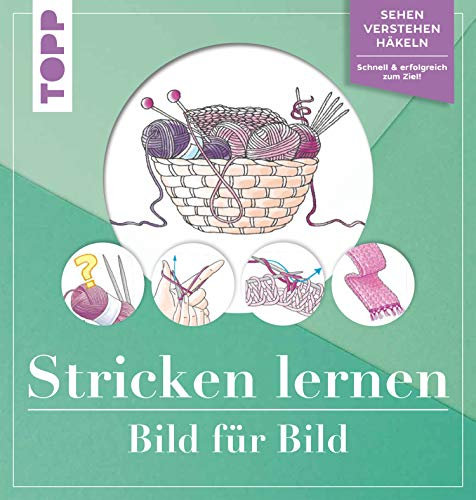 Stricken lernen Bild für Bild: Sehen, verstehen, stricken. Schnell und erfolgreich zum Ziel