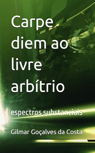 Carpe diem ao livre arbítrio: espectros substanciais