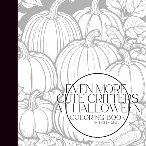 Even More Cute Critters at Halloween: A Spooky-Sweet Coloring Book | 25 Adorable Halloween Animals, Kawaii Pets & Spooky Cute Designs for Kids, Teens & Adults