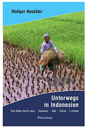 Unterwegs in Indonesien: Eine Reise durch Java, Sulawesi, Bali, Flores und Lombok