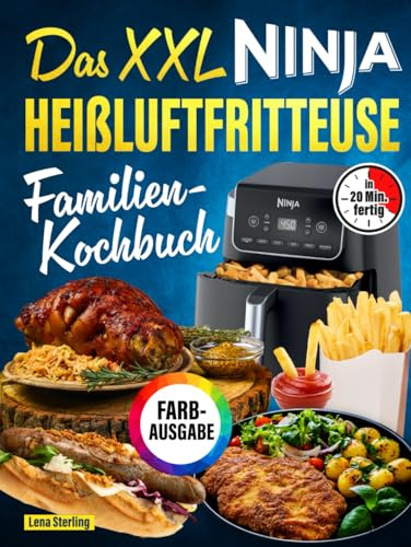 Das XXL Ninja Heißluftfritteuse Familien-Kochbuch [FARBAUSGABE]: 130 Rezepte, in 20 Minuten fertig, mit maximal 5 Zutaten. Schnell-einfach-gesund (komp. mit Ninja Dual Zone & anderen Modellen)