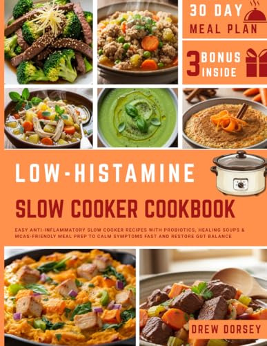 Low Histamine Slow Cooker Cookbook: Easy Anti-Inflammatory Slow Cooker Recipes with Probiotics, Healing Soups & MCAS-Friendly Meal Prep to Calm Symptoms Fast and Restore Gut Balance